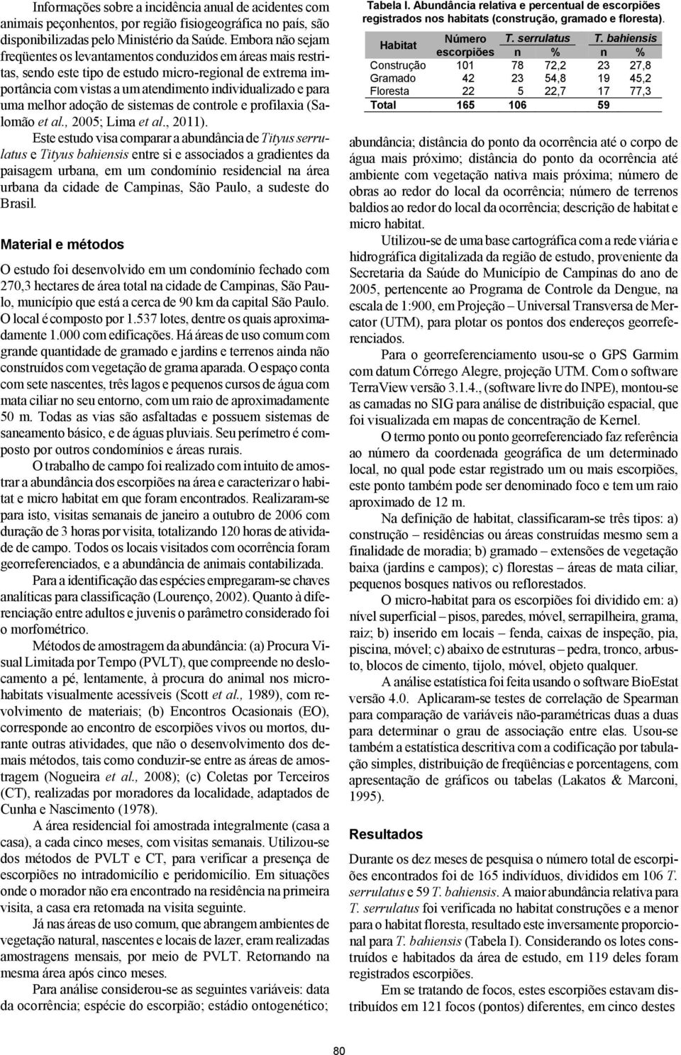 melhor adoção de sistemas de controle e profilaxia (Salomão et al., 2005; Lima et al., 2011).
