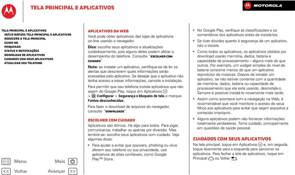 Dica: escolha seus aplicativos e atualizações cuidadosamente, pois alguns deles podem afetar o desempenho do telefone. Consulte Escolher com cuidado.