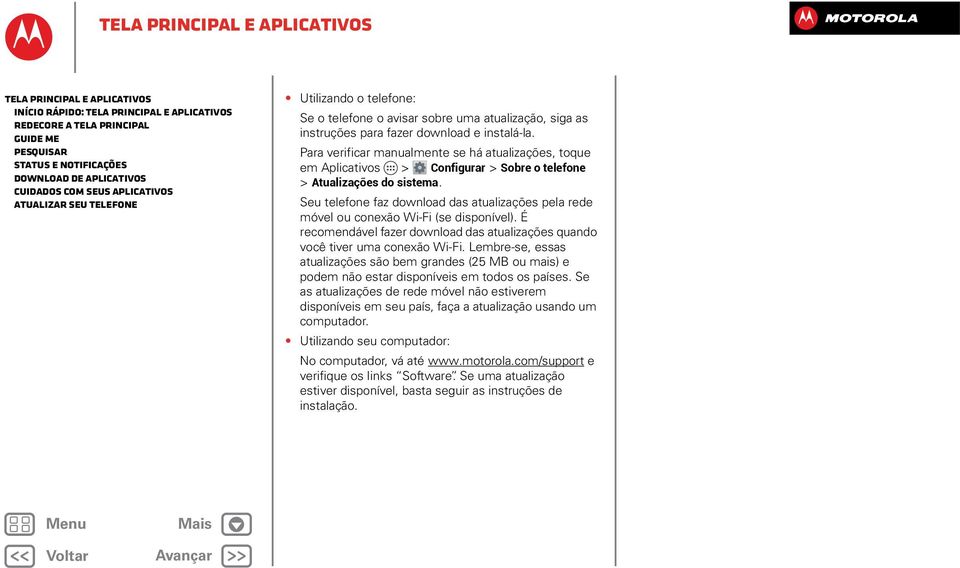 Para verificar manualmente se há atualizações, toque em Aplicativos > Configurar > Sobre o telefone > Atualizações do sistema.