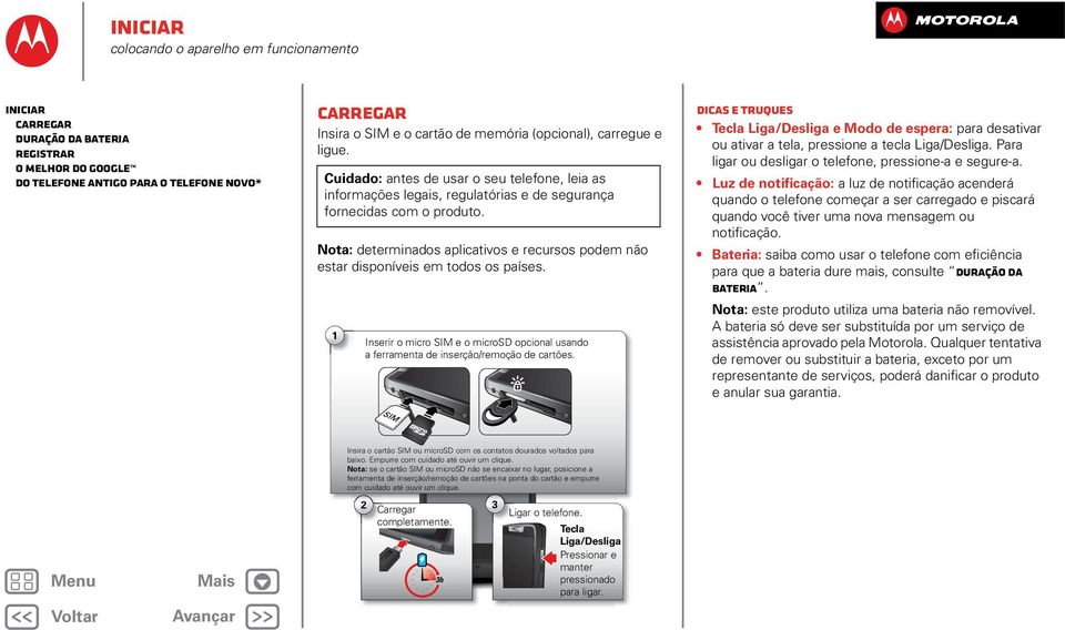 Nota: determinados aplicativos e recursos podem não estar disponíveis em todos os países. 1 Inserir o micro SIM e o microsd opcional usando a ferramenta de inserção/remoção de cartões.