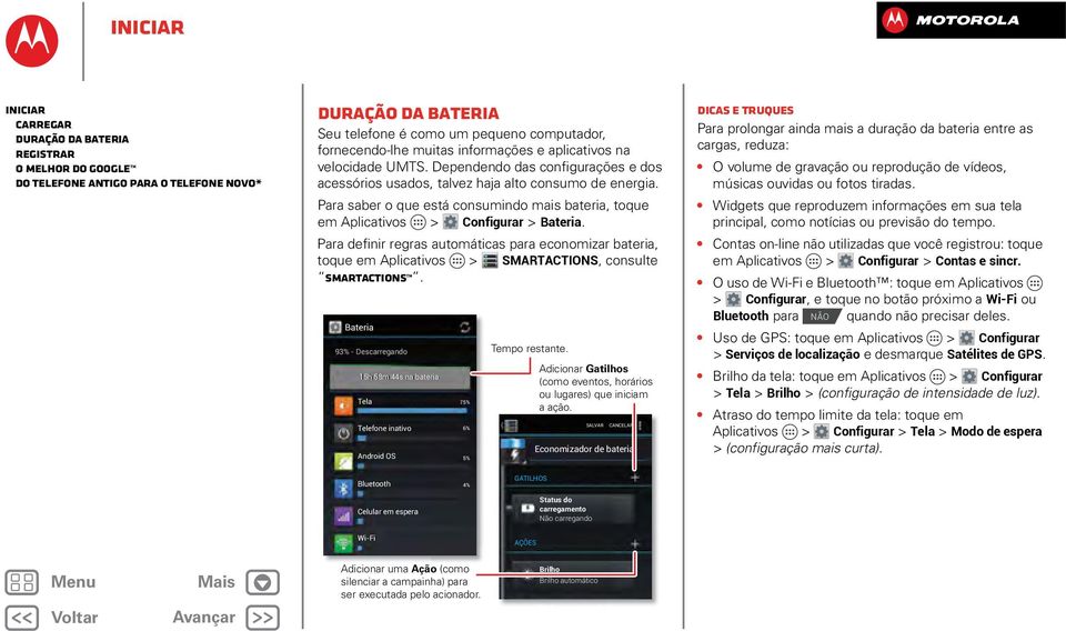 Para saber o que está consumindo mais bateria, toque em Aplicativos > Configurar > Bateria.