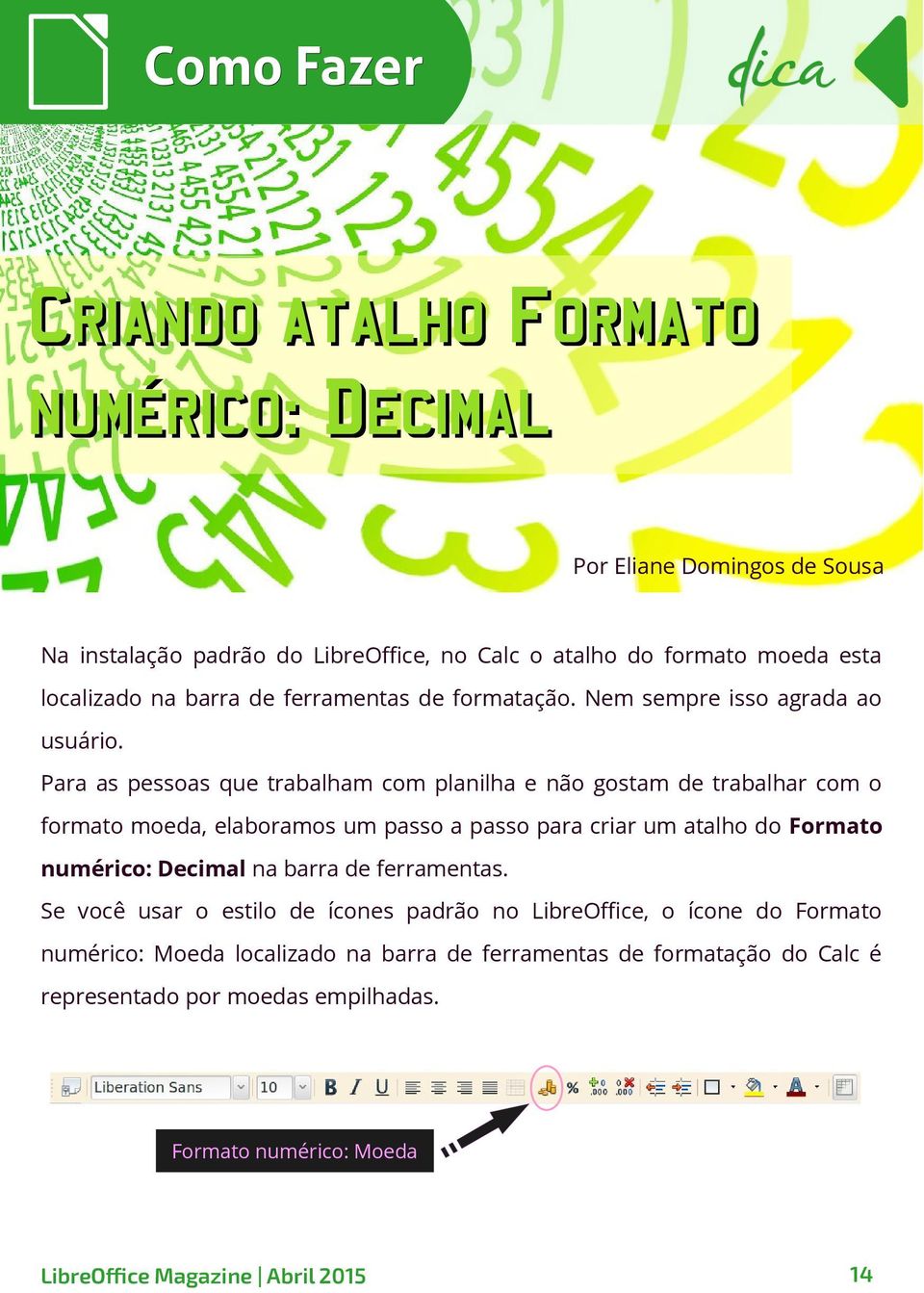 Para as pessoas que trabalham com planilha e não gostam de trabalhar com o formato moeda, elaboramos um passo a passo para criar um atalho do Formato numérico: