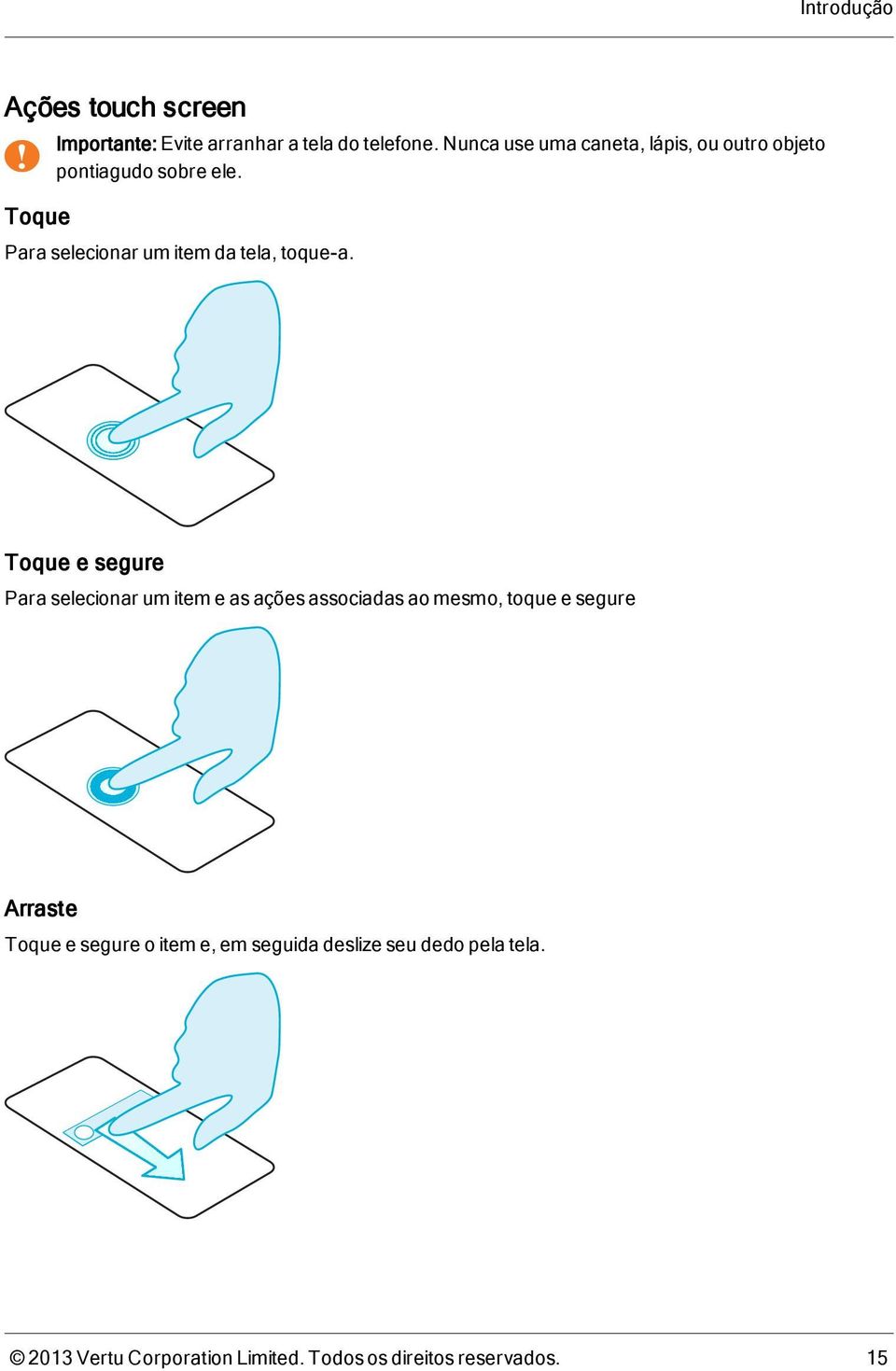 Para selecionar um item da tela, toque-a.