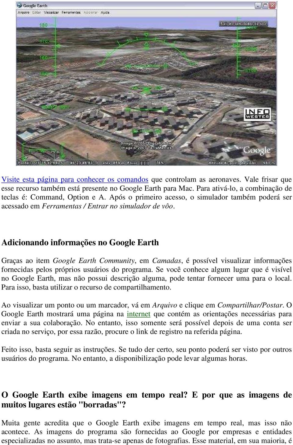 Adicionando informações no Google Earth Graças ao item Google Earth Community, em Camadas, é possível visualizar informações fornecidas pelos próprios usuários do programa.