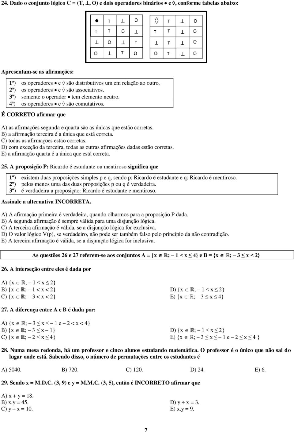 É CORRETO afirmar que A) as afirmações segunda e quarta são as únicas que estão corretas. B) a afirmação terceira é a única que está correta. C) todas as afirmações estão corretas.