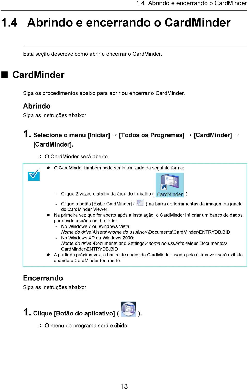 O CardMinder será aberto.