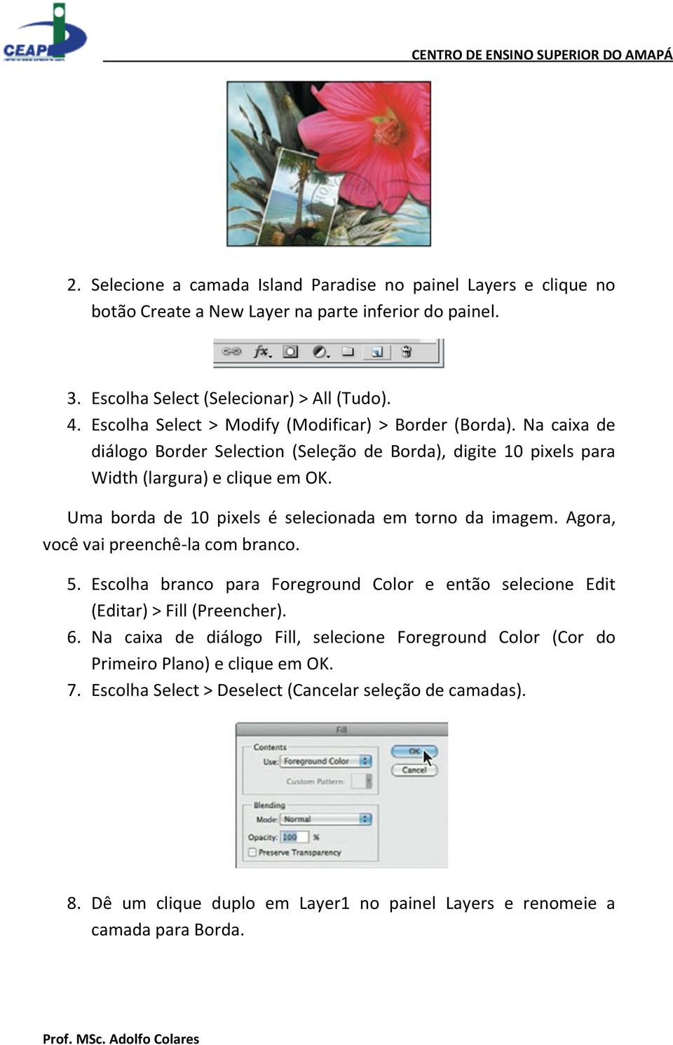 Uma borda de 10 pixels é selecionada em torno da imagem. Agora, você vai preenchê-la com branco. 5. Escolha branco para Foreground Color e então selecione Edit (Editar) > Fill (Preencher).