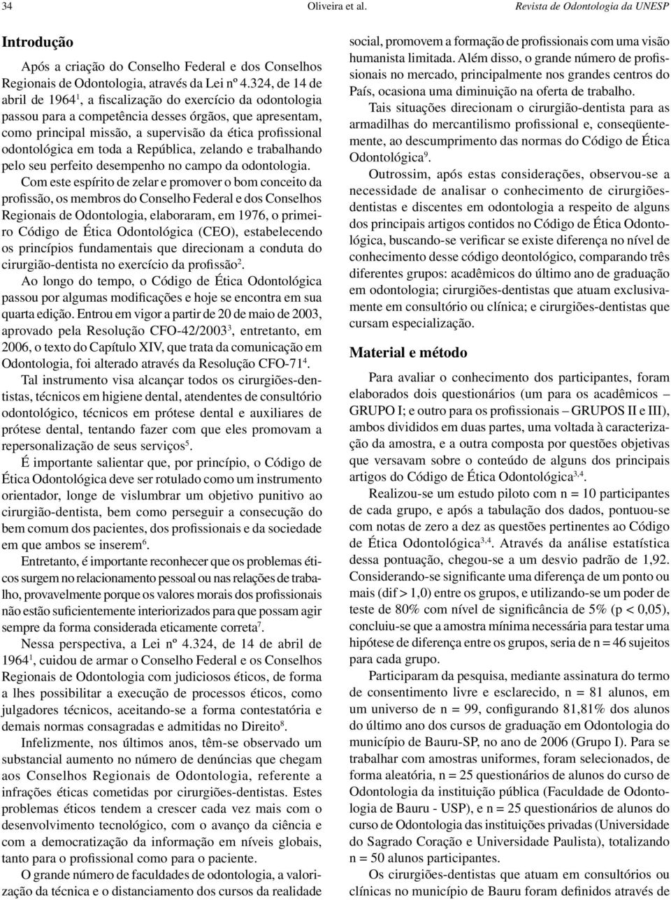 odontológica em toda a República, zelando e trabalhando pelo seu perfeito desempenho no campo da odontologia.