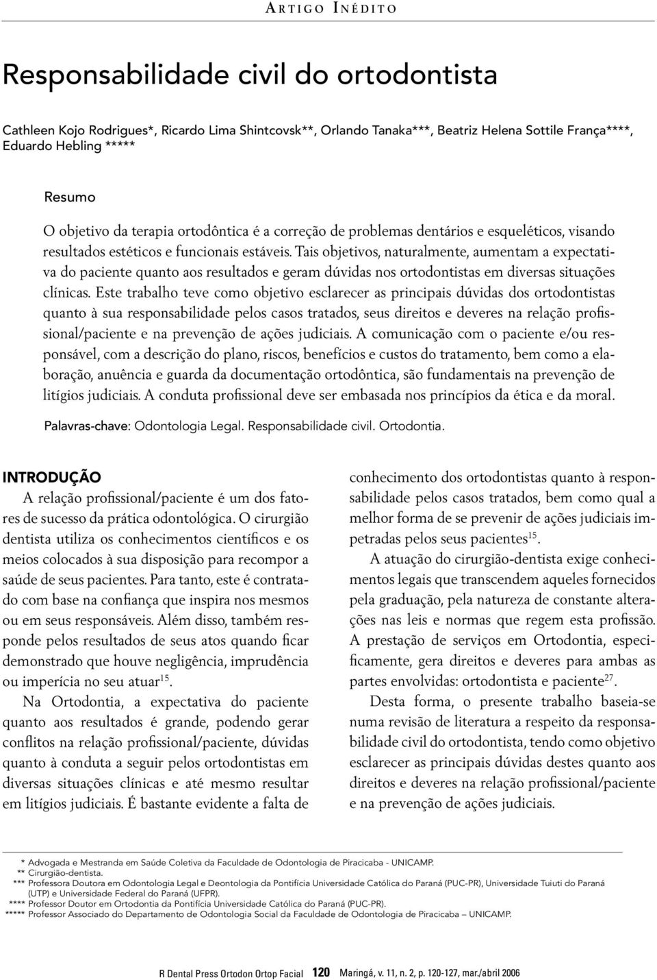 Tais objetivos, naturalmente, aumentam a expectativa do paciente quanto aos resultados e geram dúvidas nos ortodontistas em diversas situações clínicas.