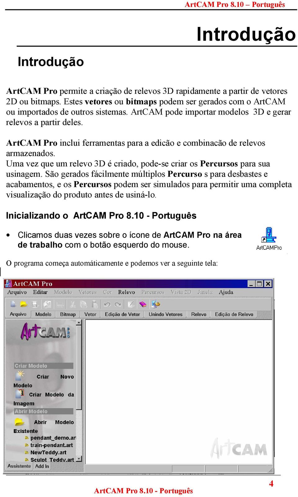 ArtCAM Pro inclui ferramentas para a edicão e combinacão de relevos armazenados. Uma vez que um relevo 3D é criado, pode-se criar os Percursos para sua usinagem.