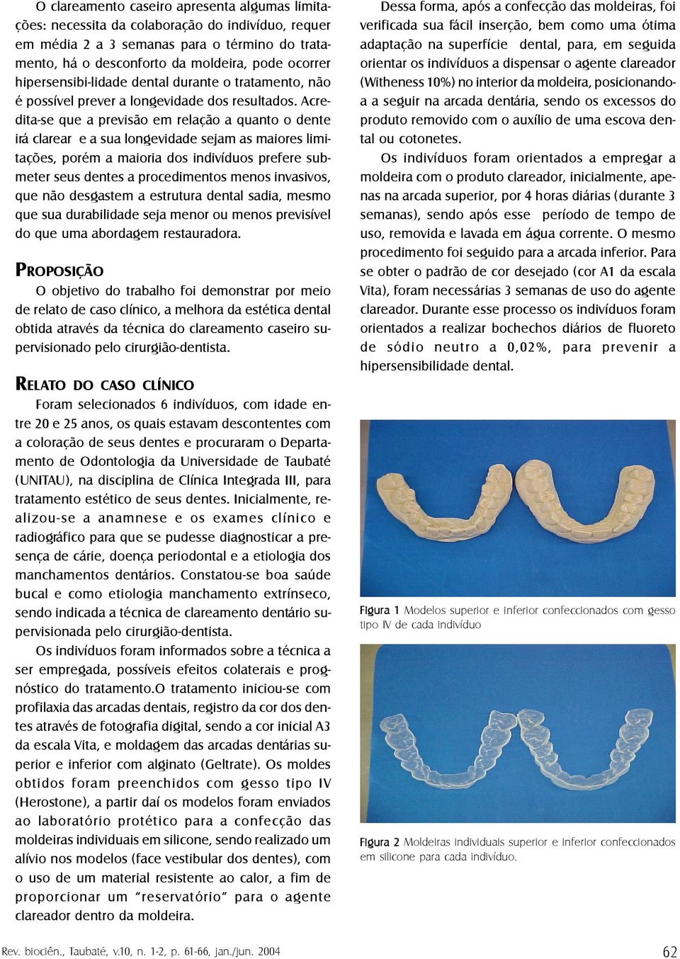 Acredita-se que a previsão em relação a quanto o dente irá clarear e a sua longevidade sejam as maiores limitações, porém a maioria dos indivíduos prefere submeter seus dentes a procedimentos menos