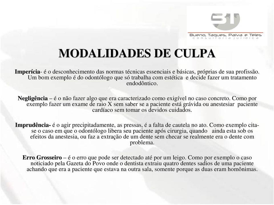 Como por exemplo fazer um exame de raio X sem saber se a paciente está grávida ou anestesiar paciente cardíaco sem tomar os devidos cuidados.