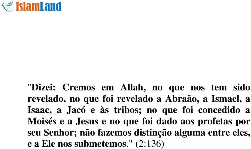 a Moisés e a Jesus e no que foi dado aos profetas por seu Senhor; não