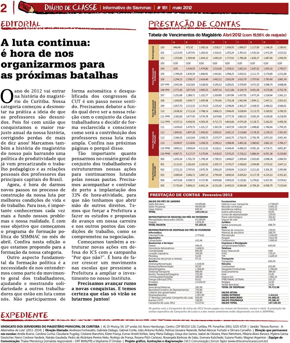 Pois foi com união que conquistamos o maior reajuste anual da nossa história, corrigindo perdas de mais de dez anos!