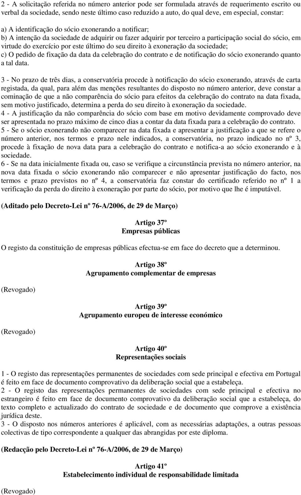 seu direito à exoneração da sociedade; c) O pedido de fixação da data da celebração do contrato e de notificação do sócio exonerando quanto a tal data.