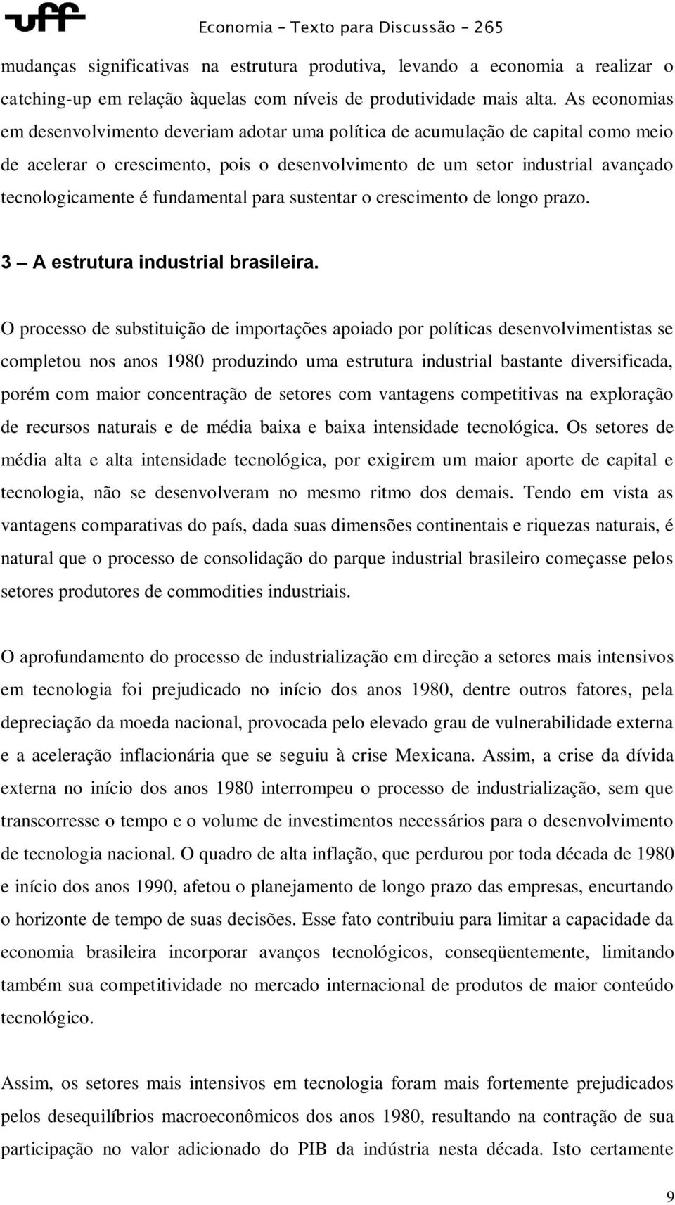 fundamental para sustentar o crescimento de longo prazo. 3 A estrutura industrial brasileira.