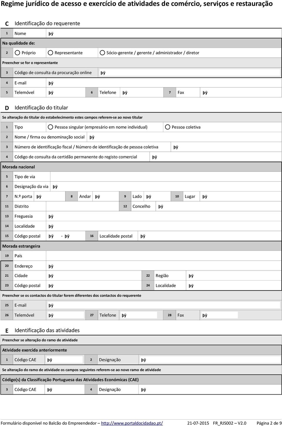 Pessoa coletiva Nome / firma ou denominação social Número de identificação fiscal / Número de identificação de pessoa coletiva Código de consulta da certidão permanente do registo comercial Morada