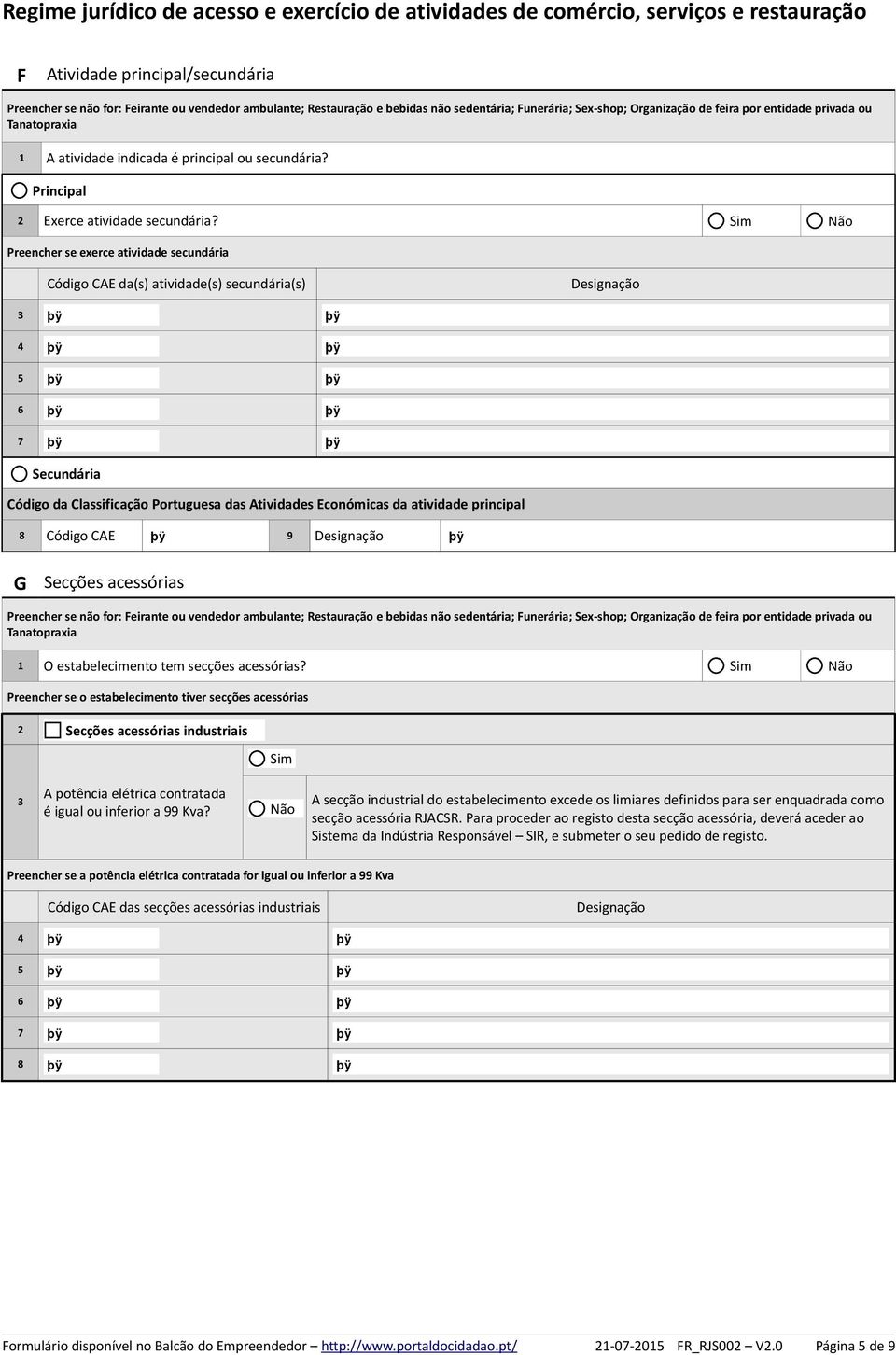 Preencher se exerce atividade secundária Código CAE da(s) atividade(s) secundária(s) 7 Secundária Código da Classificação Portuguesa das Atividades Económicas da atividade principal 8 Código CAE 9 G