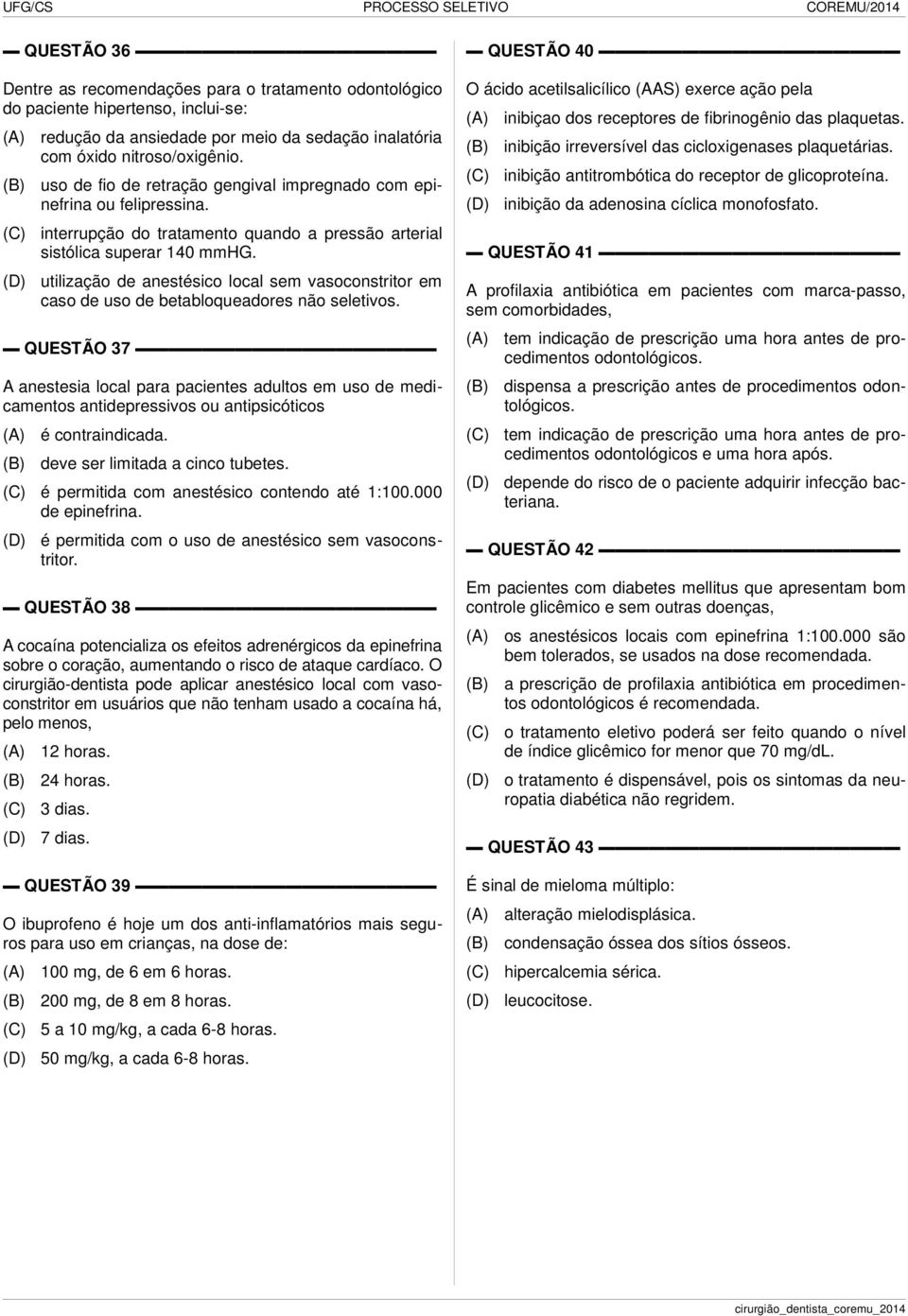 utilização de anestésico local sem vasoconstritor em caso de uso de betabloqueadores não seletivos.