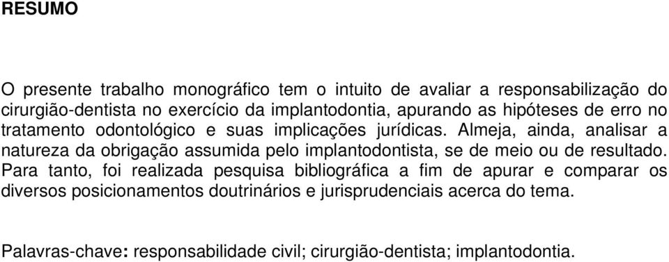 Almeja, ainda, analisar a natureza da obrigação assumida pelo implantodontista, se de meio ou de resultado.