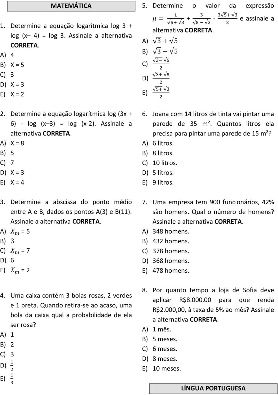 A) X = 8 B) 5 C) 7 D) X = 3 E) X = 4 6. Joana com 14 litros de tinta vai pintar uma parede de 35 m². Quantos litros ela precisa para pintar uma parede de 15 m²? A) 6 litros. B) 8 litros. C) 10 litros.