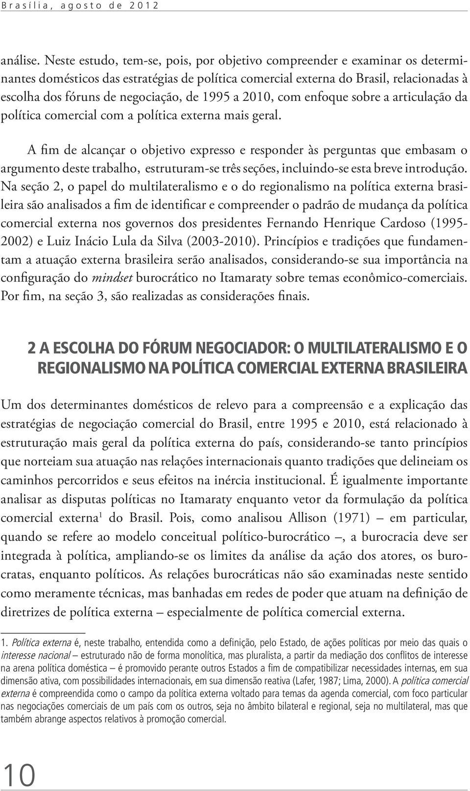 de 1995 a 2010, com enfoque sobre a articulação da política comercial com a política externa mais geral.