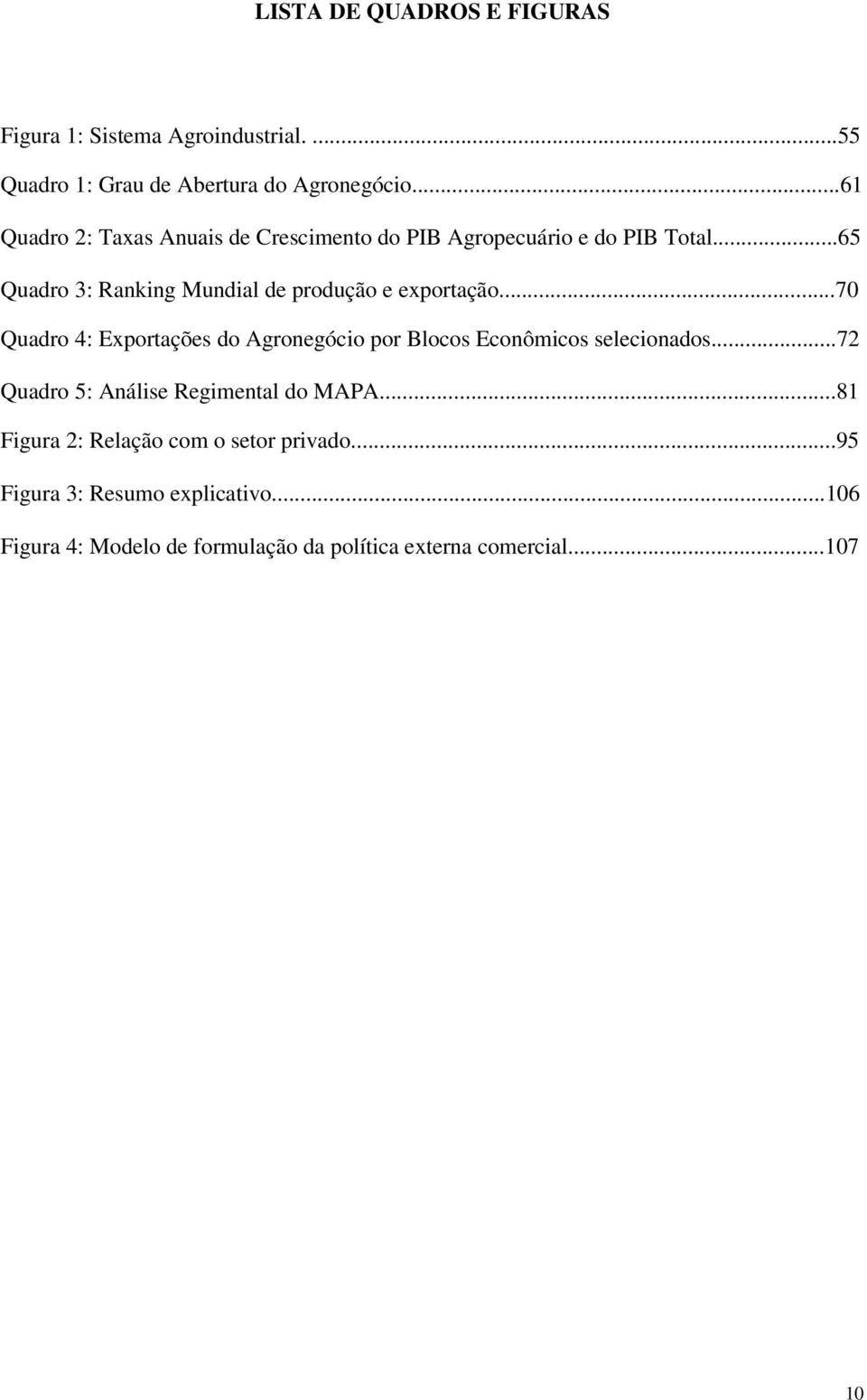 ..65 Quadro 3: Ranking Mundial de produção e exportação.