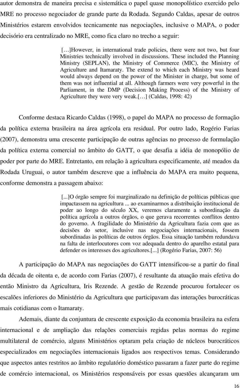 ]However, in international trade policies, there were not two, but four Ministries technically involved in discussions.