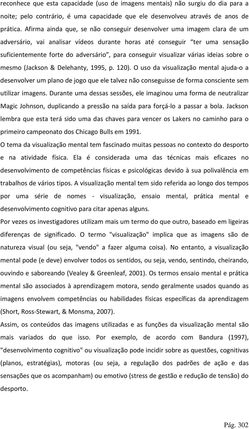 visualizar várias ideias sobre o mesmo (Jackson & Delehanty, 1995, p. 120).