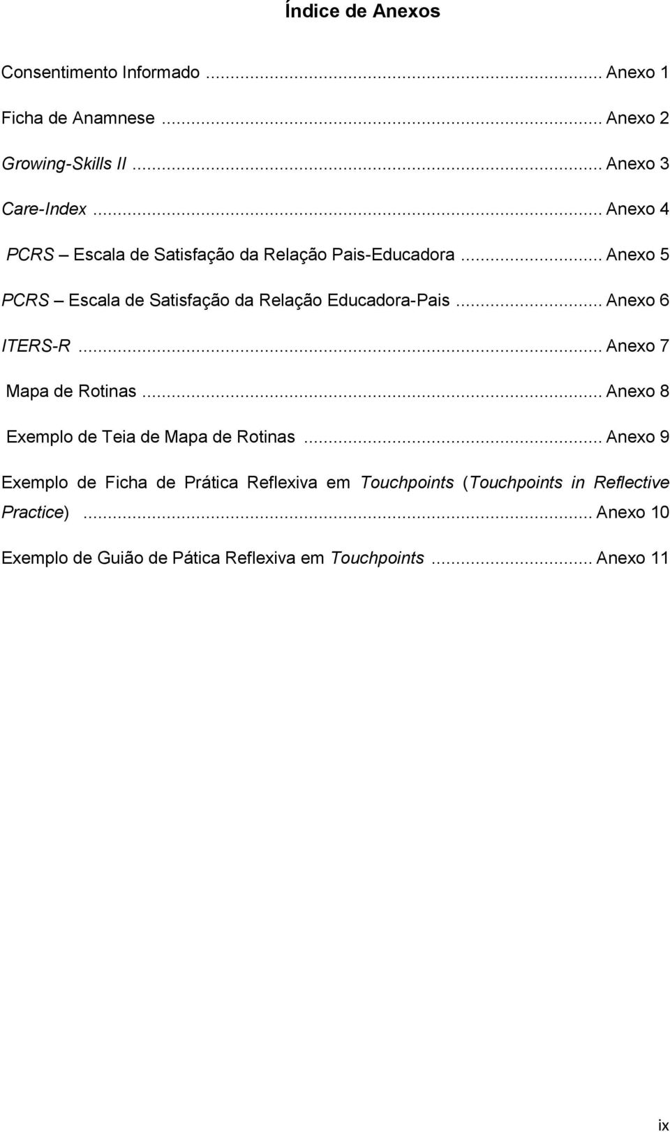 .. Anexo 6 ITERS-R... Anexo 7 Mapa de Rotinas... Anexo 8 Exemplo de Teia de Mapa de Rotinas.