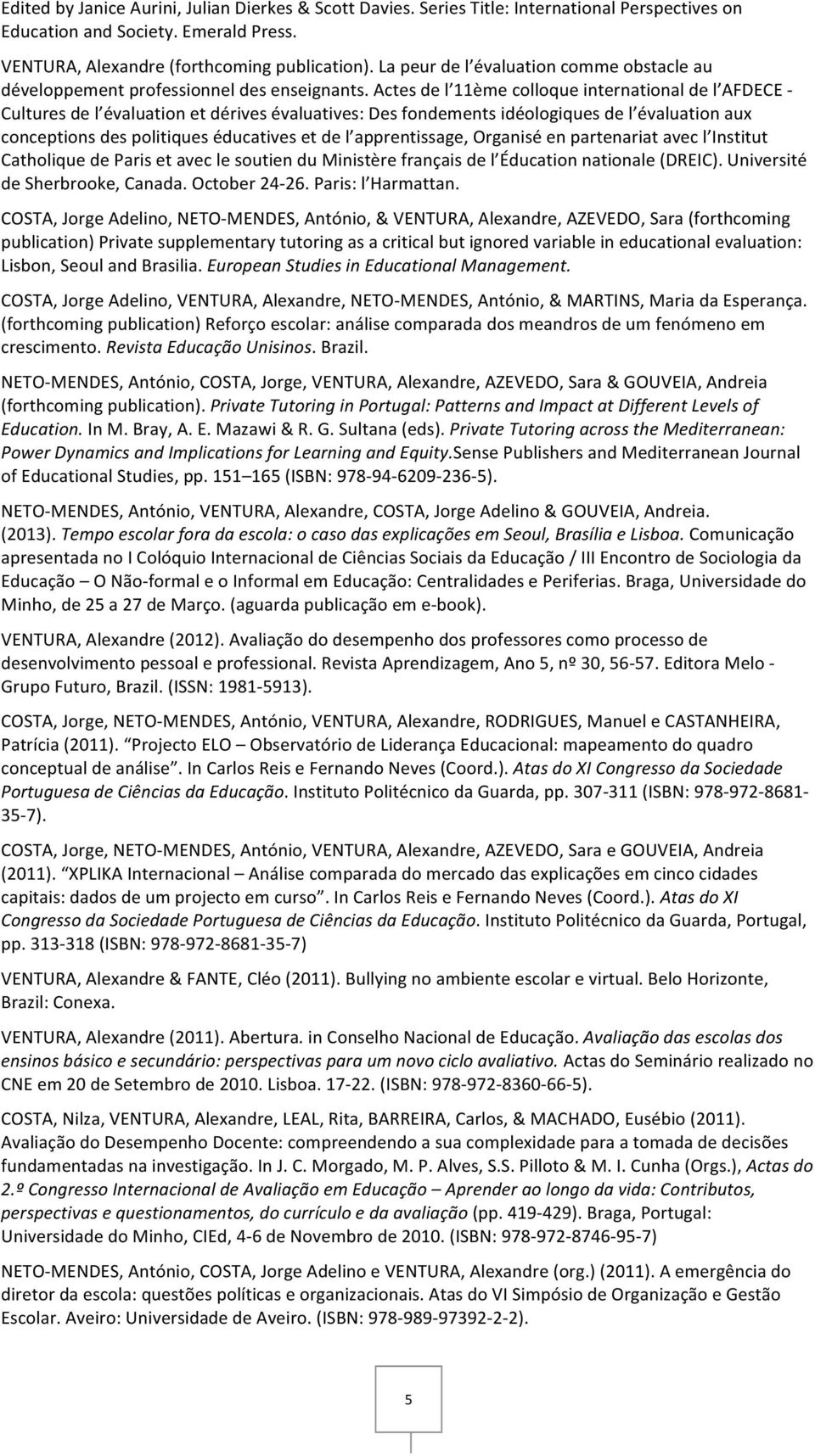 Actes de l 11ème colloque international de l AFDECE - Cultures de l évaluation et dérives évaluatives: Des fondements idéologiques de l évaluation aux conceptions des politiques éducatives et de l