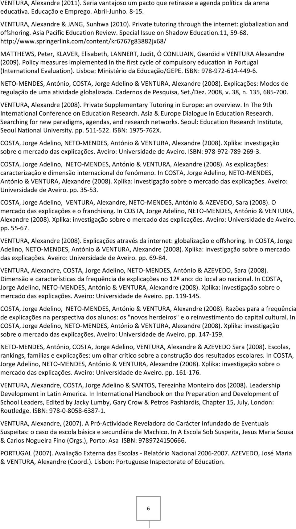 com/content/kr6767g83882jx68/ MATTHEWS, Peter, KLAVER, Elisabeth, LANNERT, Judit, Ó CONLUAIN, Gearóid e VENTURA Alexandre (2009).