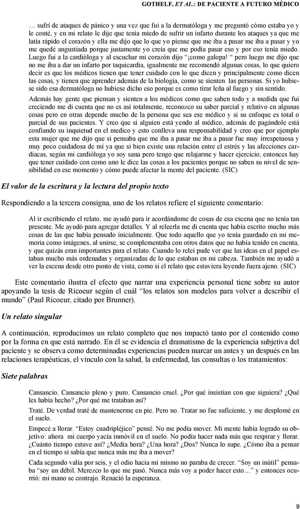 durante los ataques ya que me latía rápido el corazón y ella me dijo que lo que yo piense que me iba a pasar me iba a pasar y yo me quedé angustiada porque justamente yo creía que me podía pasar eso