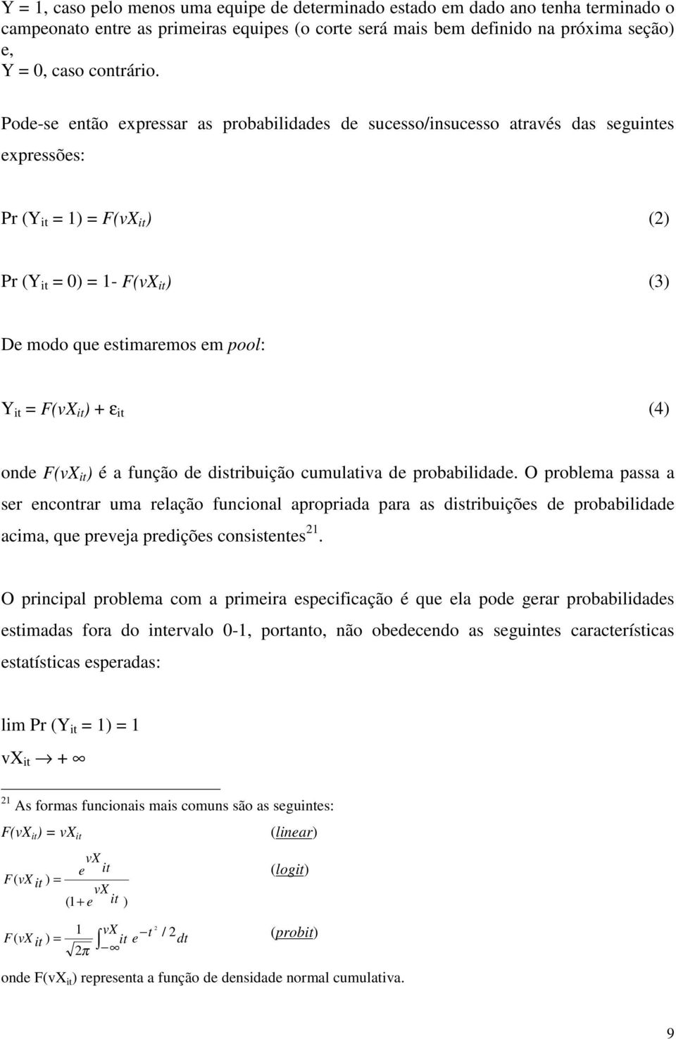 F(vX it ) + ε it (4) onde F(vX it ) é a função de distribuição cumulativa de probabilidade.