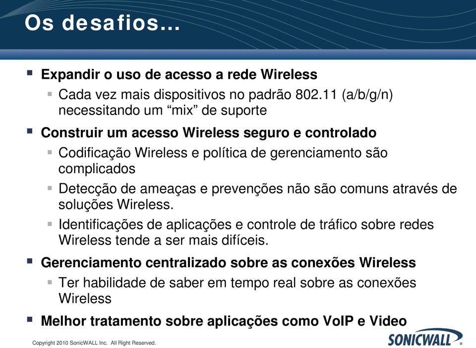 complicados Detecção de ameaças e prevenções não são comuns através de soluções Wireless.