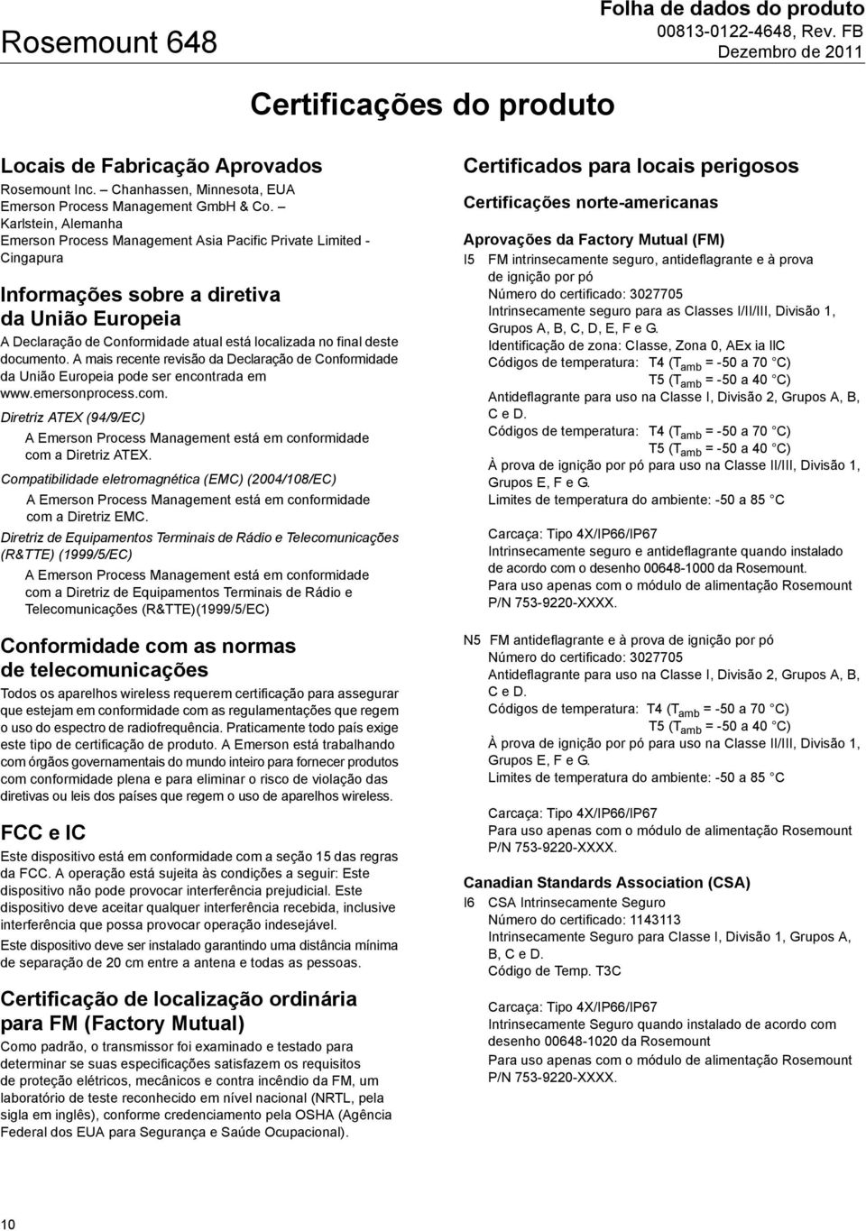 deste documento. A mais recente revisão da Declaração de Conformidade da União Europeia pode ser encontrada em www.emersonprocess.com.