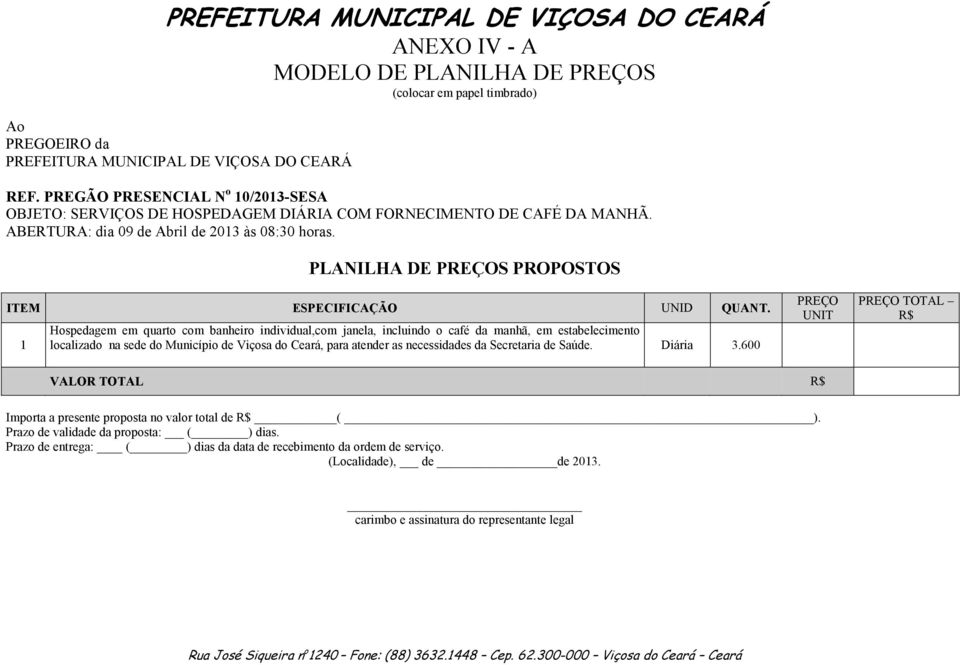 PLANILHA DE PREÇOS PROPOSTOS ITEM ESPECIFICAÇÃO UNID QUANT.