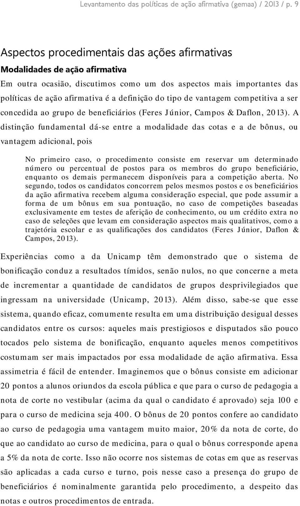 tipo de vantagem competitiva a ser concedida ao grupo de beneficiários (Feres Júnior, Campos & Daflon, 2013).