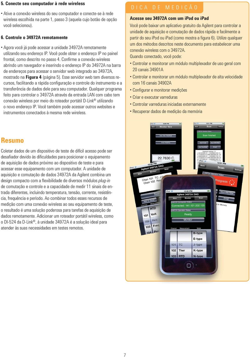 Confi rme a conexão wireless abrindo um navegador e inserindo o endereço IP do 34972A na barra de endereços para acessar o servidor web integrado ao 34972A, mostrado na Figura 4 (página 5).