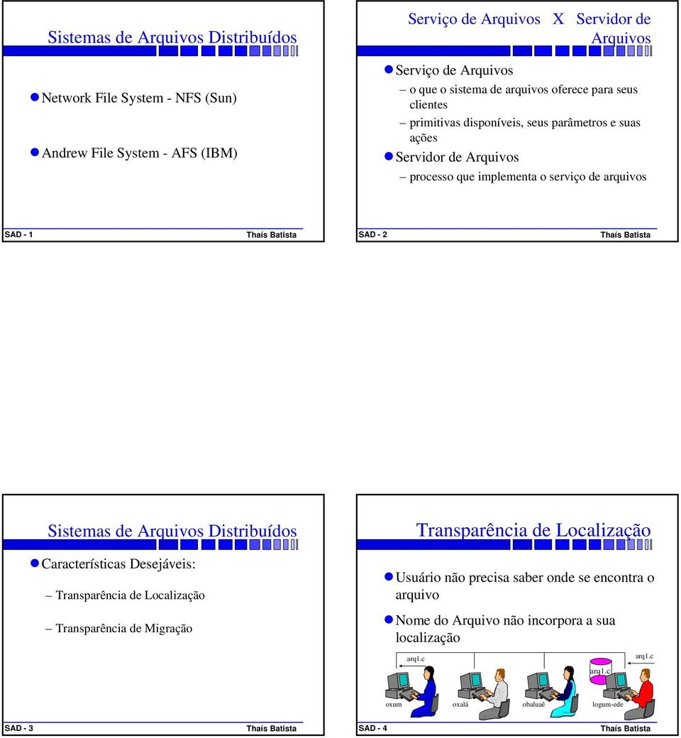 serviço de arquivos SAD - 1 SAD - 2 Sistemas de Arquivos Distribuídos Transparência de Localização ncaracterísticas Desejáveis: Transparência de Localização