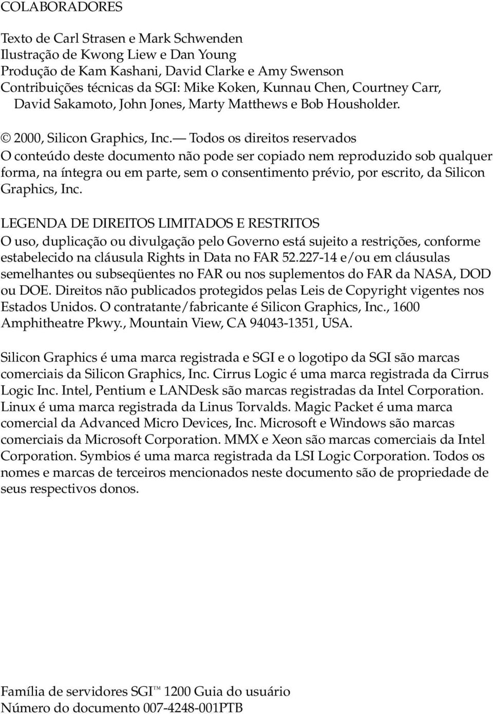 Todos os direitos reservados O conteúdo deste documento não pode ser copiado nem reproduzido sob qualquer forma, na íntegra ou em parte, sem o consentimento prévio, por escrito, da Silicon Graphics,