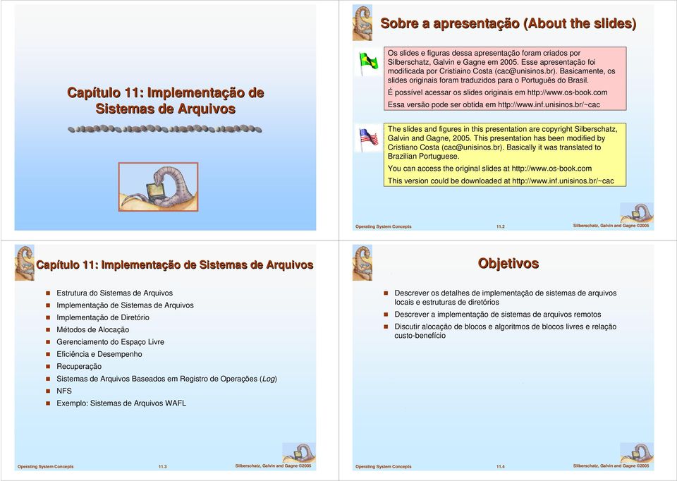 É possível acessar os slides originais em http://www.os-book.com Essa versão pode ser obtida em http://www.inf.unisinos.