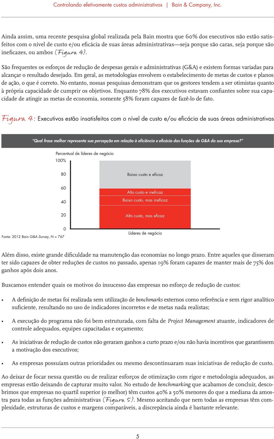 Em geral, as metodologias envolvem o estabelecimento de metas de custos e planos de ação, o que é correto.