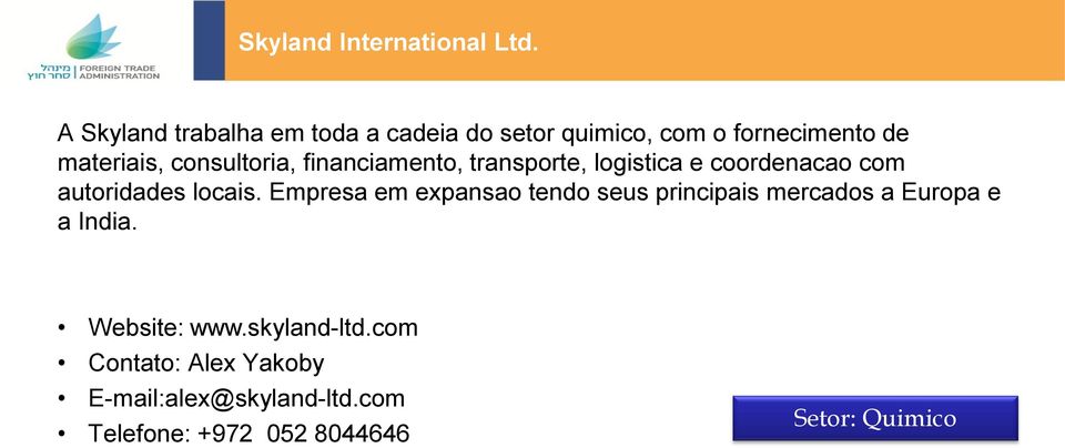 consultoria, financiamento, transporte, logistica e coordenacao com autoridades locais.