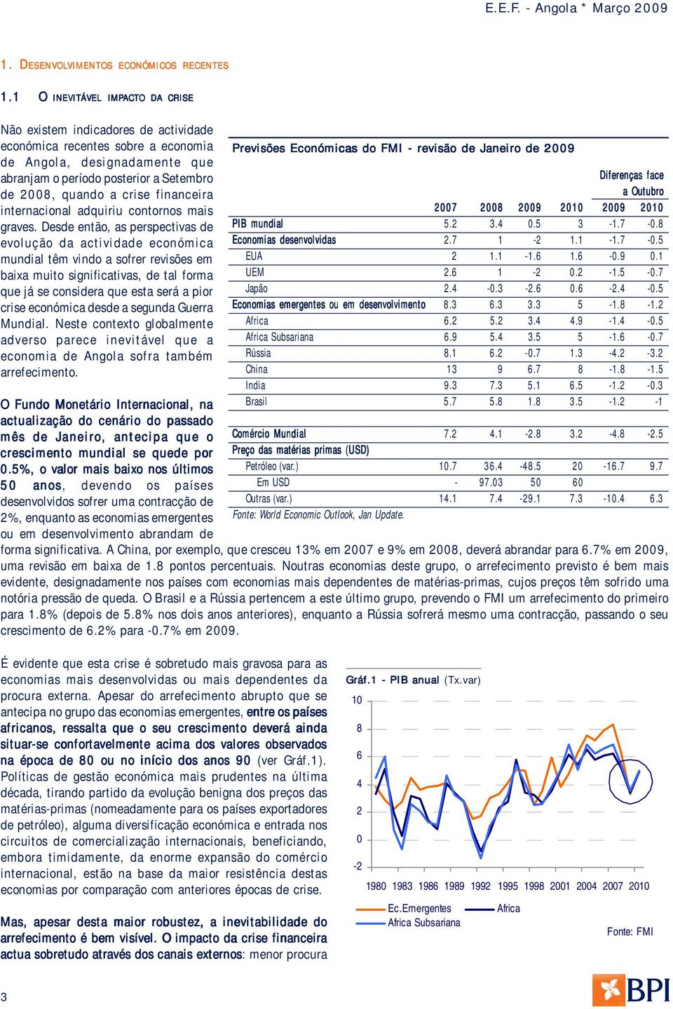 quando a crise financeira internacional adquiriu contornos mais graves.