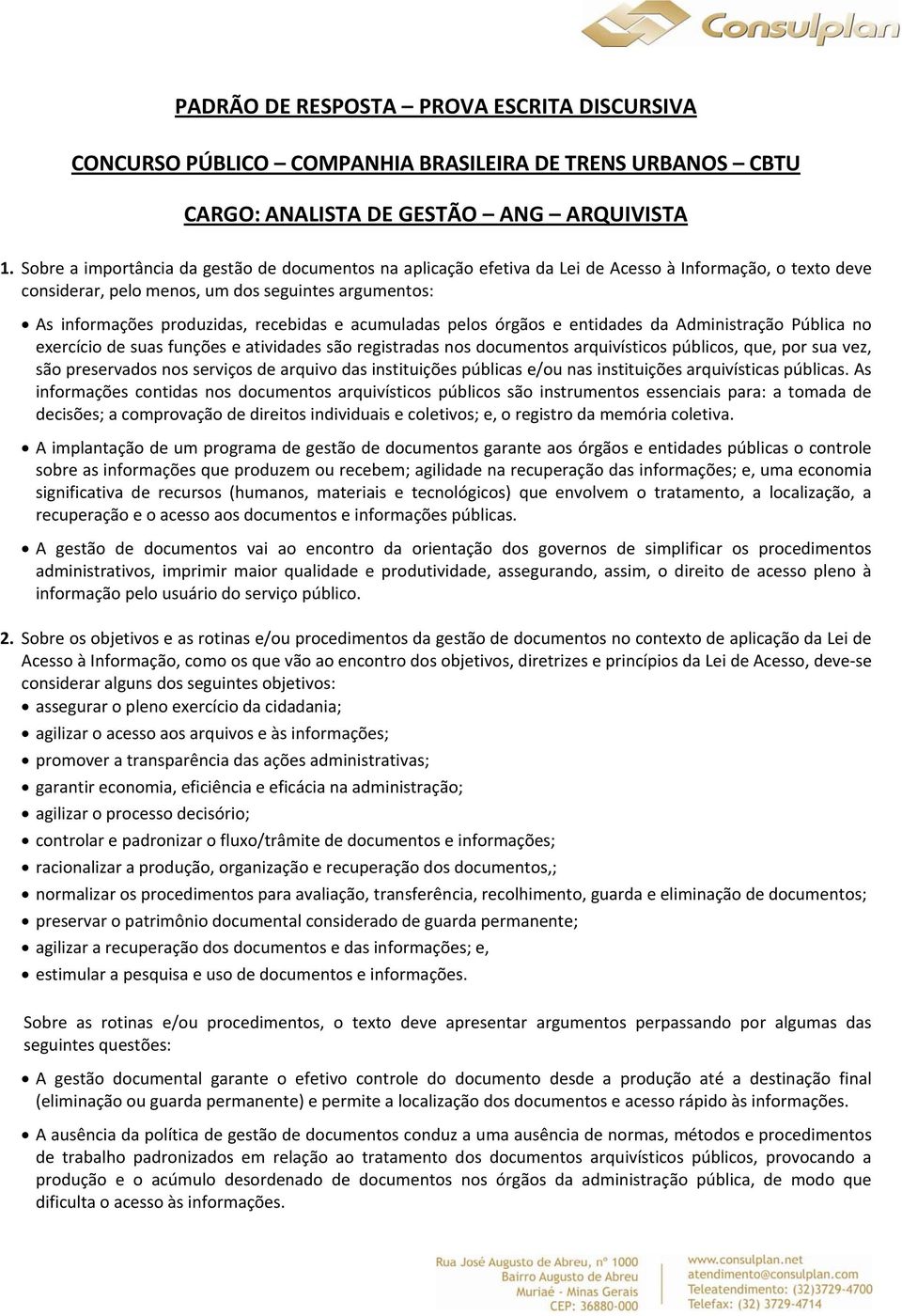 e acumuladas pelos órgãos e entidades da Administração Pública no exercício de suas funções e atividades são registradas nos documentos arquivísticos públicos, que, por sua vez, são preservados nos