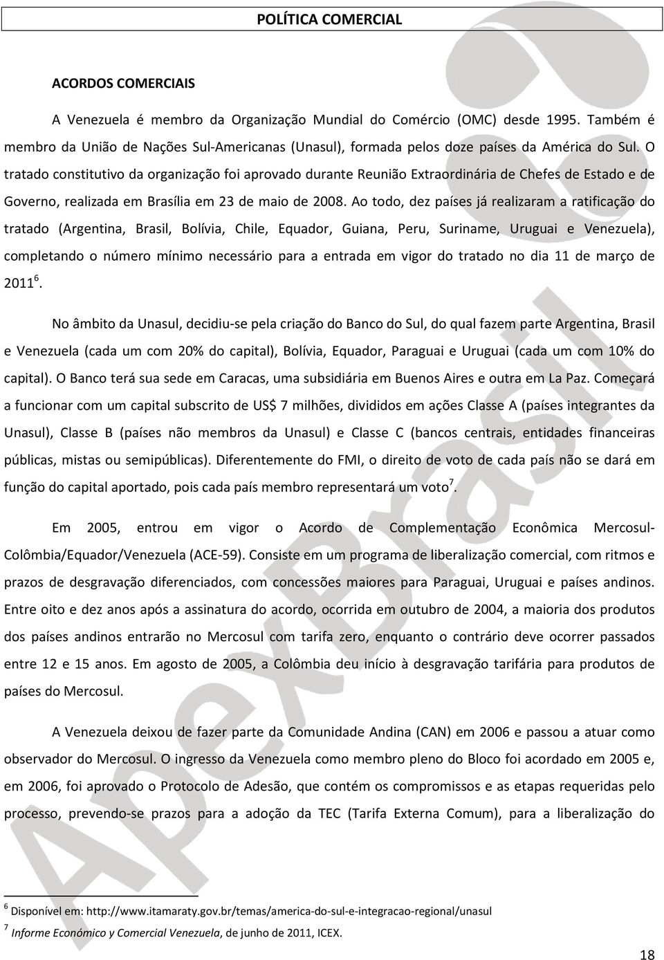 O tratado constitutivo da organização foi aprovado durante Reunião Extraordinária de Chefes de Estado e de Governo, realizada em Brasília em 23 de maio de 2008.