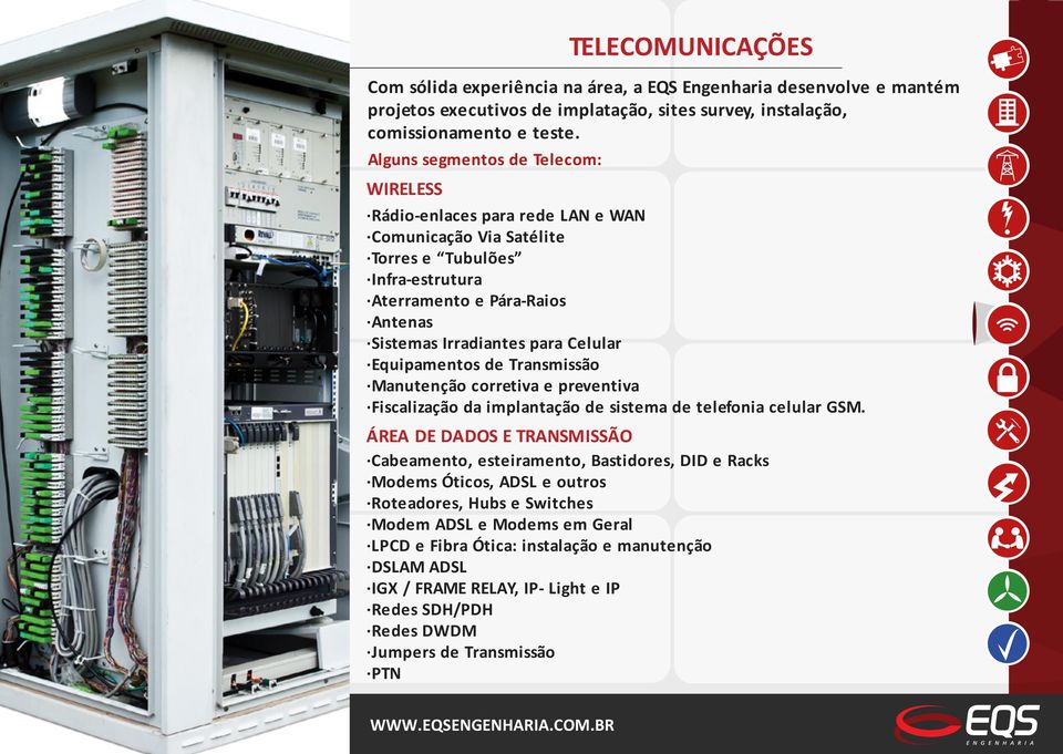 Equipamentos de Transmissão Manutenção corretiva e preventiva Fiscalização da implantação de sistema de telefonia celular GSM.