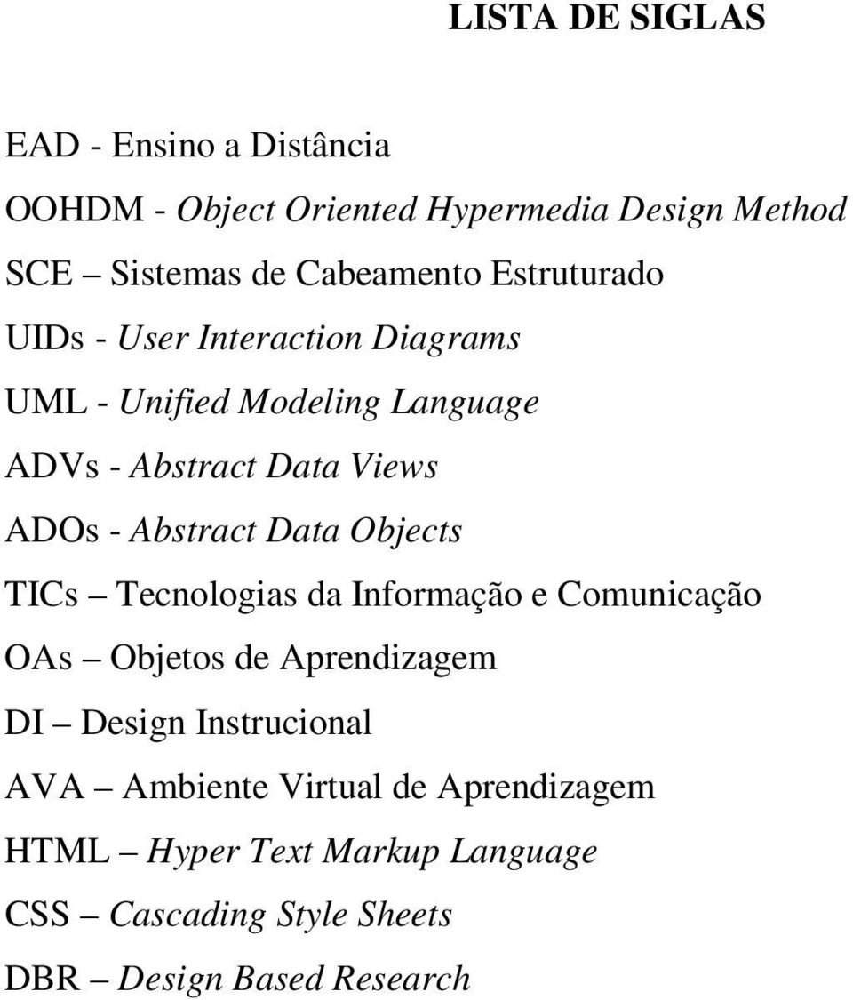 ADOs - Abstract Data Objects TICs Tecnologias da Informação e Comunicação OAs Objetos de Aprendizagem DI Design