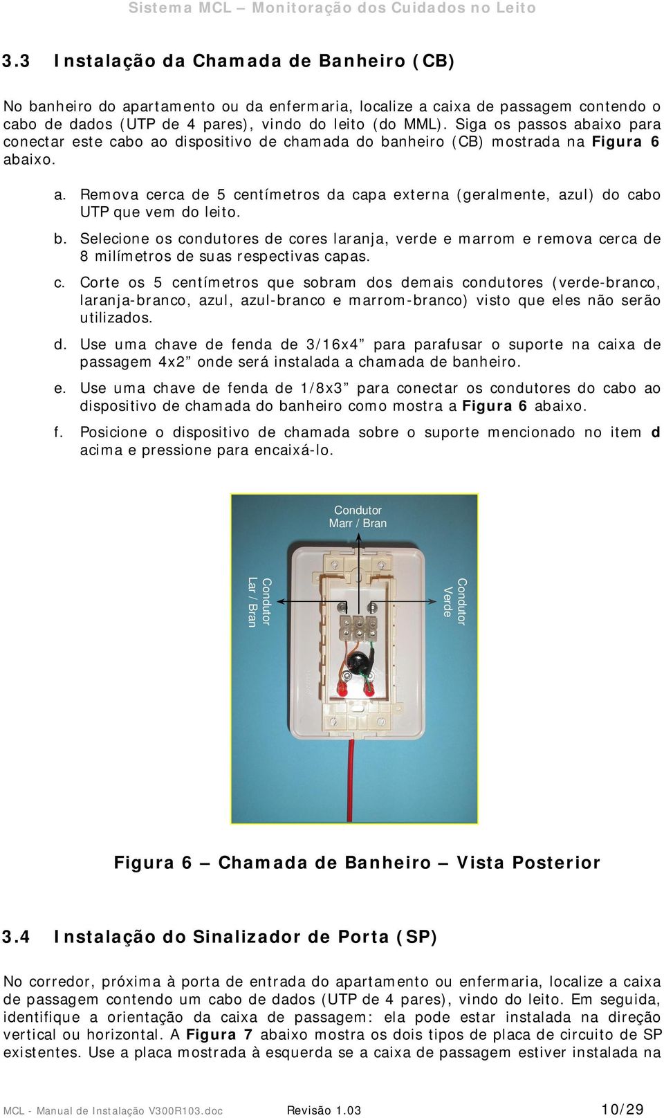 b. Selecione os condutores de cores laranja, verde e marrom e remova cerca de 8 milímetros de suas respectivas capas. c. Corte os 5 centímetros que sobram dos demais condutores (verde-branco, laranja-branco, azul, azul-branco e marrom-branco) visto que eles não serão utilizados.